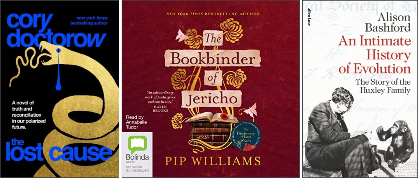 Covers of three books: ‘The Lost Cause’ by Cory Doctorow, ‘The Bookbinder of Jericho’ by Pip Williams, and ‘An Intimate History of Evolution’ by Alison Bashford.