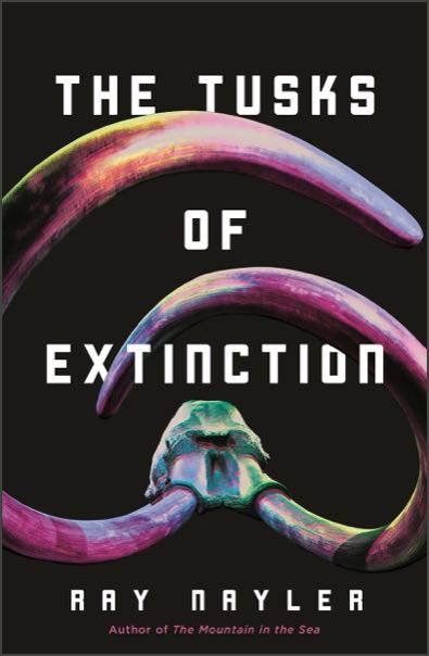The cover of The Tusks of Extinction by Ray Nayler